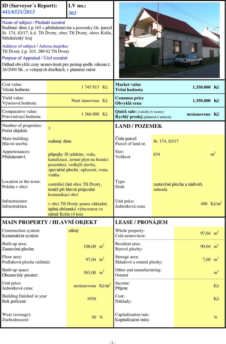 165, 280 02 Tři Dvory Purpose of Appraisal / Účel ocenění: Odhad obvyklé ceny nemovitostí pro postup podle zákona č. 26/2000 Sb.