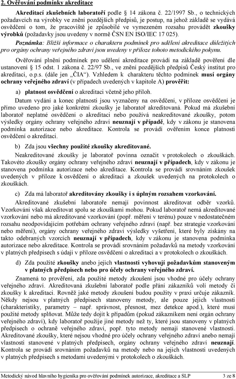 (požadavky jsou uvedeny v normě ČSN EN ISO/IEC 17 025).