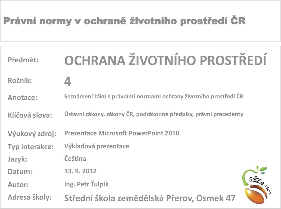 precedenty Výukový zdroj: Prezentace Microsoft PowerPoint 2010 Typ interakce: Jazyk: Výkladová