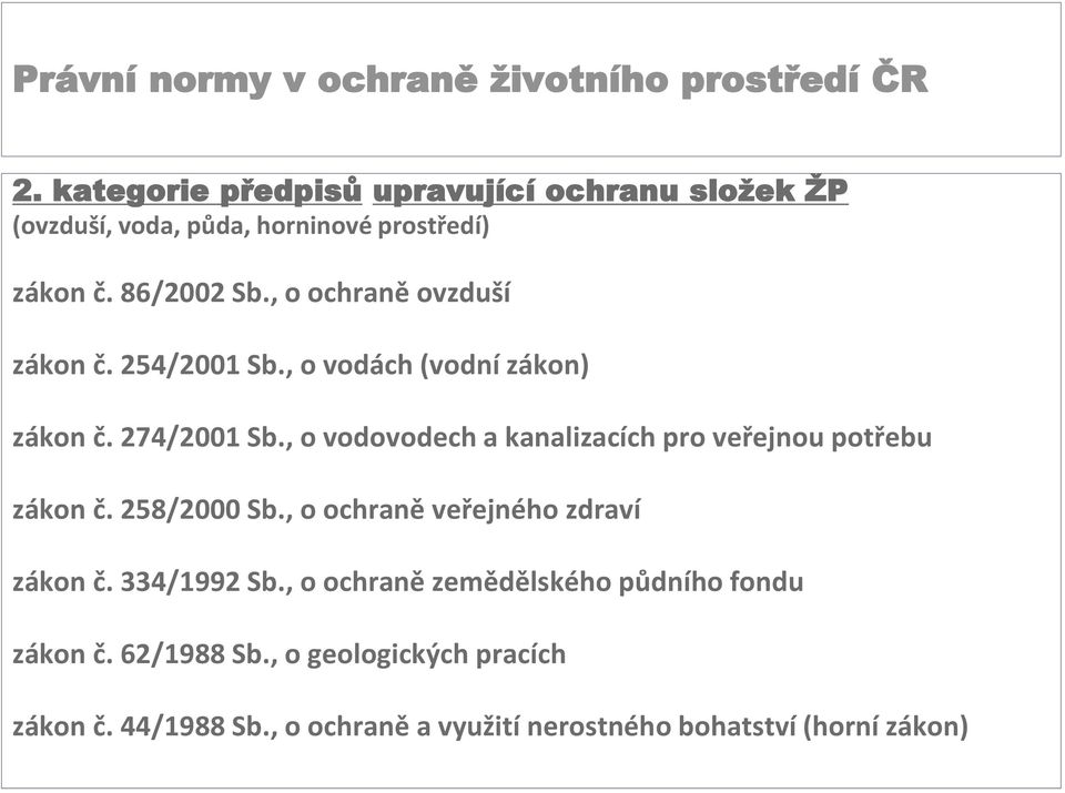 , o vodovodech a kanalizacích pro veřejnou potřebu zákon č. 258/2000 Sb., o ochraně veřejného zdraví zákon č.