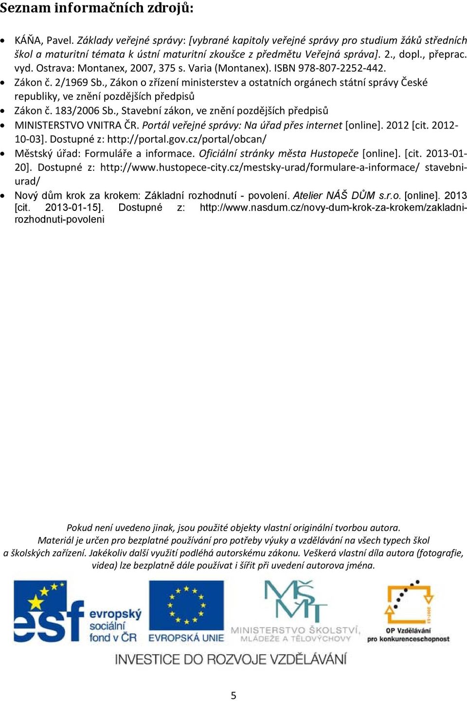 Ostrava: Montanex, 2007, 375 s. Varia (Montanex). ISBN 978 807 2252 442. Zákon č. 2/1969 Sb.