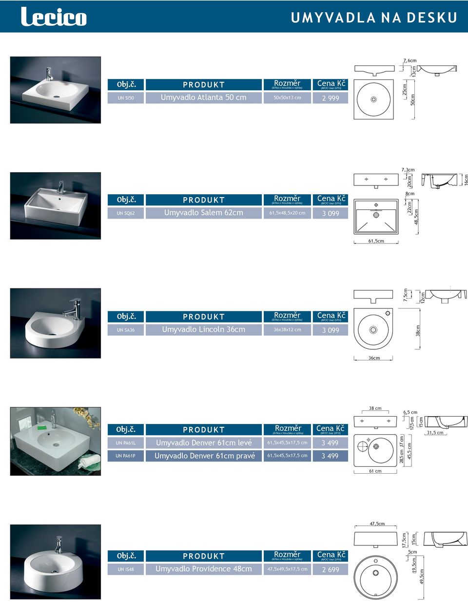 levé Umyvadlo Providence 48 36x38x12 61,5x45,5x17,5 47,5x49,5x17,5 3 099 3 499 UN PA61P Umyvadlo Denver