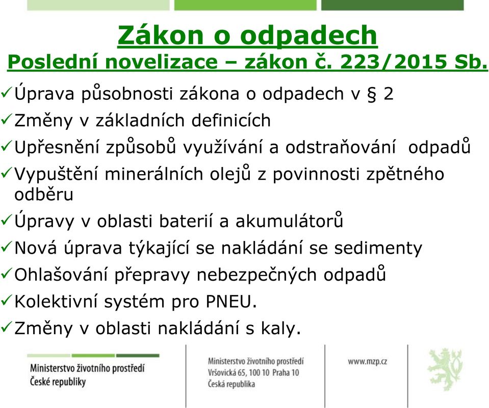 odstraňování odpadů Vypuštění minerálních olejů z povinnosti zpětného odběru Úpravy v oblasti baterií a