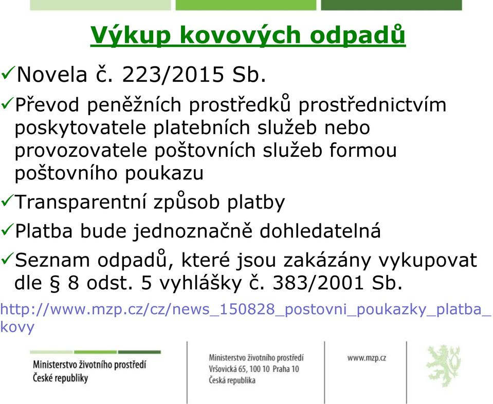 poštovních služeb formou poštovního poukazu Transparentní způsob platby Platba bude jednoznačně