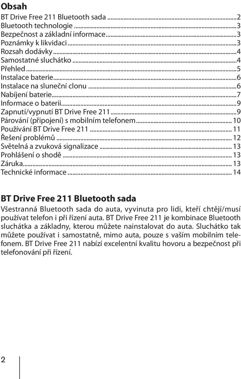 .. 10 Používání BT Drive Free 211... 11 Řešení problémů... 12 Světelná a zvuková signalizace... 13 Prohlášení o shodě... 13 Záruka... 13 Technické informace.