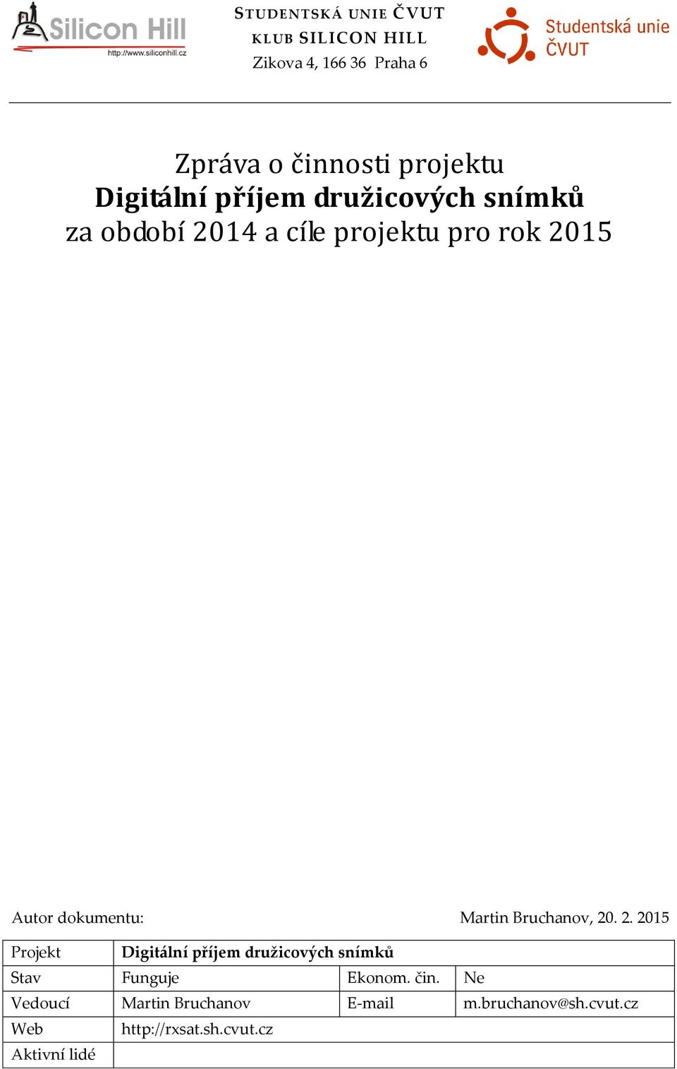 Martin Bruchanov, 20. 2. 2015 Projekt Digitální příjem družicových snímků Stav Funguje Ekonom.