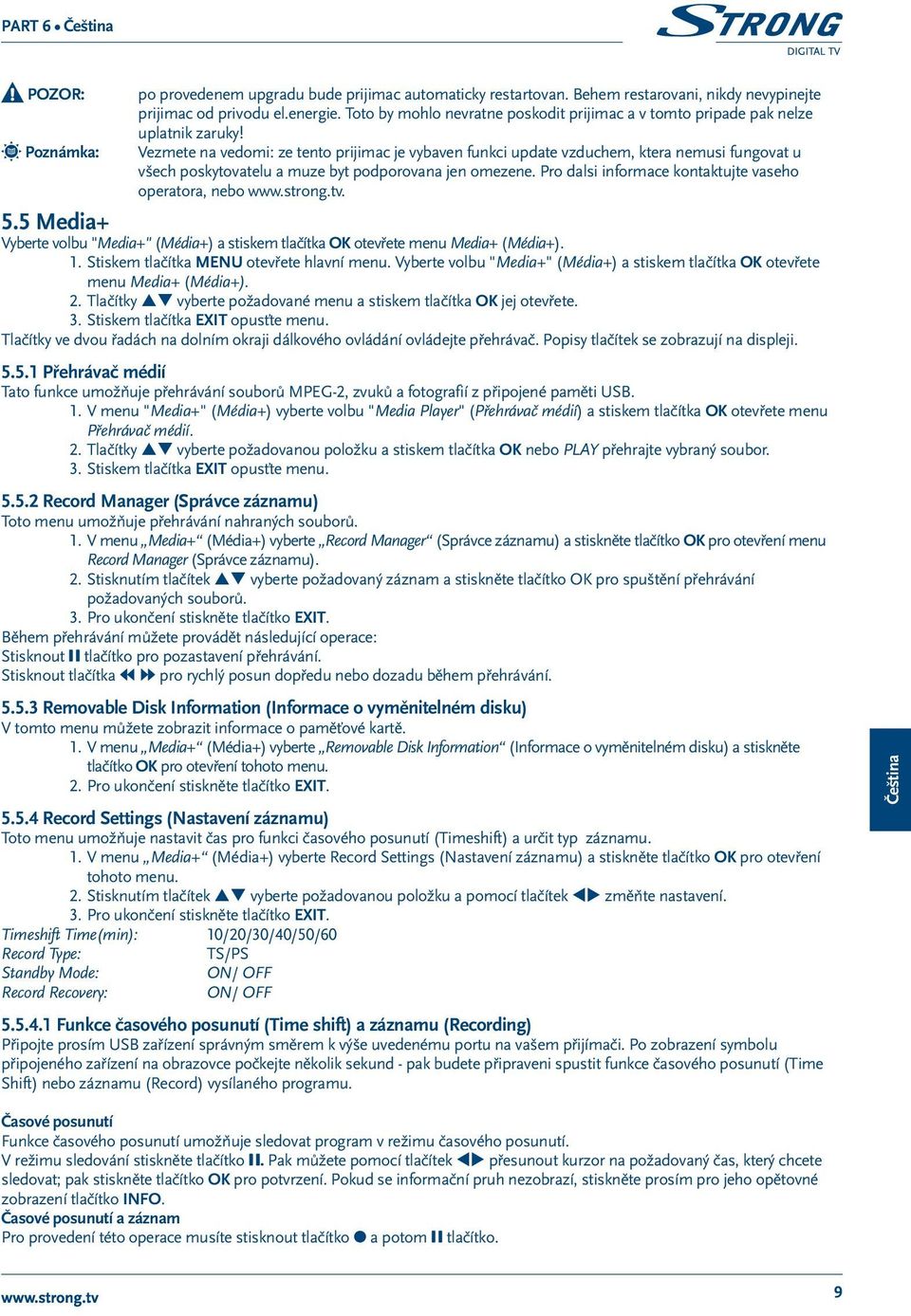 Vezmete na vedomi: ze tento prijimac je vybaven funkci update vzduchem, ktera nemusi fungovat u všech poskytovatelu a muze byt podporovana jen omezene.