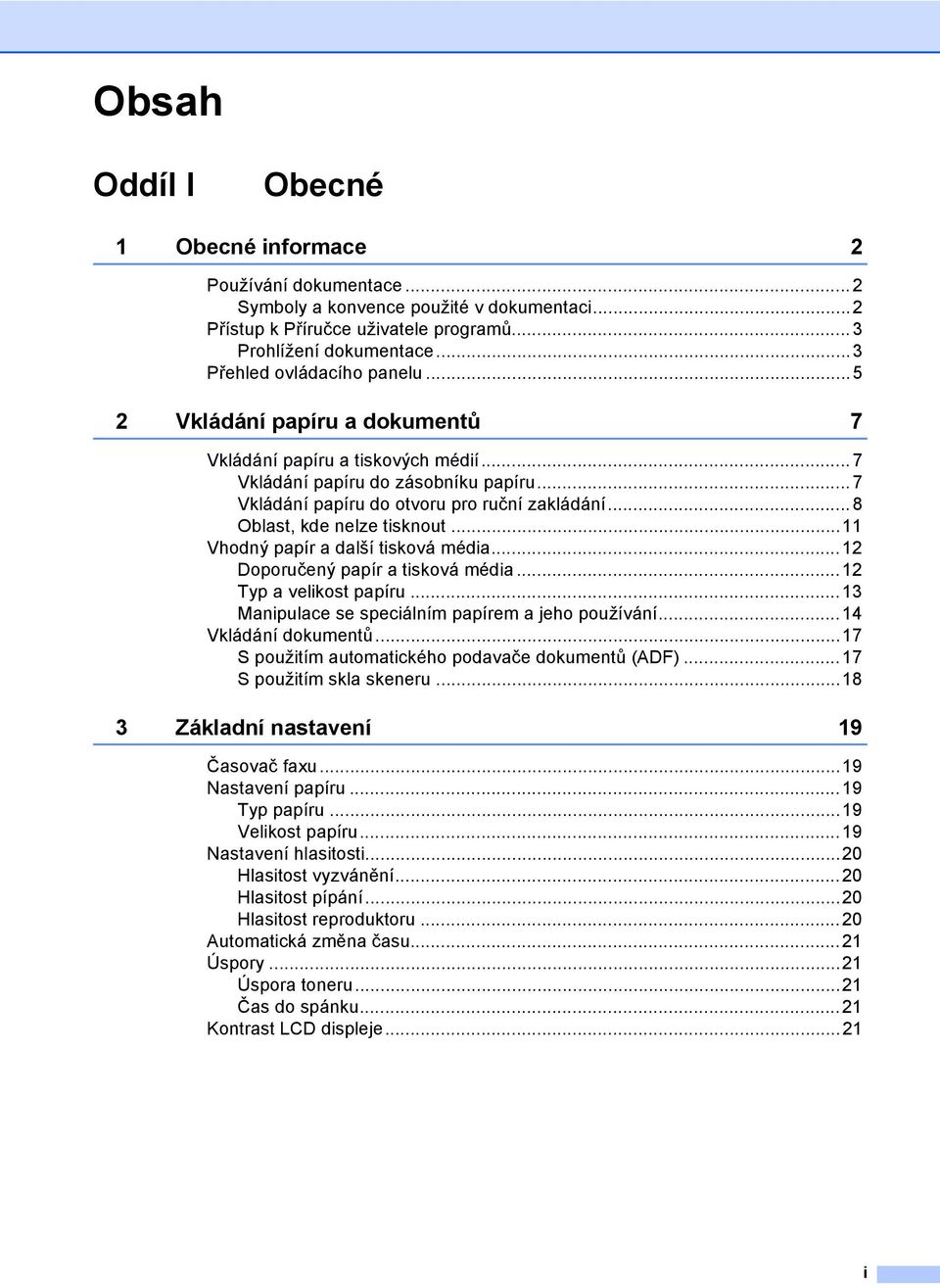 .. 8 Oblast, kde nelze tisknout...11 Vhodný papír a další tisková média...12 Doporučený papír a tisková média...12 Typ a velikost papíru...13 Manipulace se speciálním papírem a jeho používání.