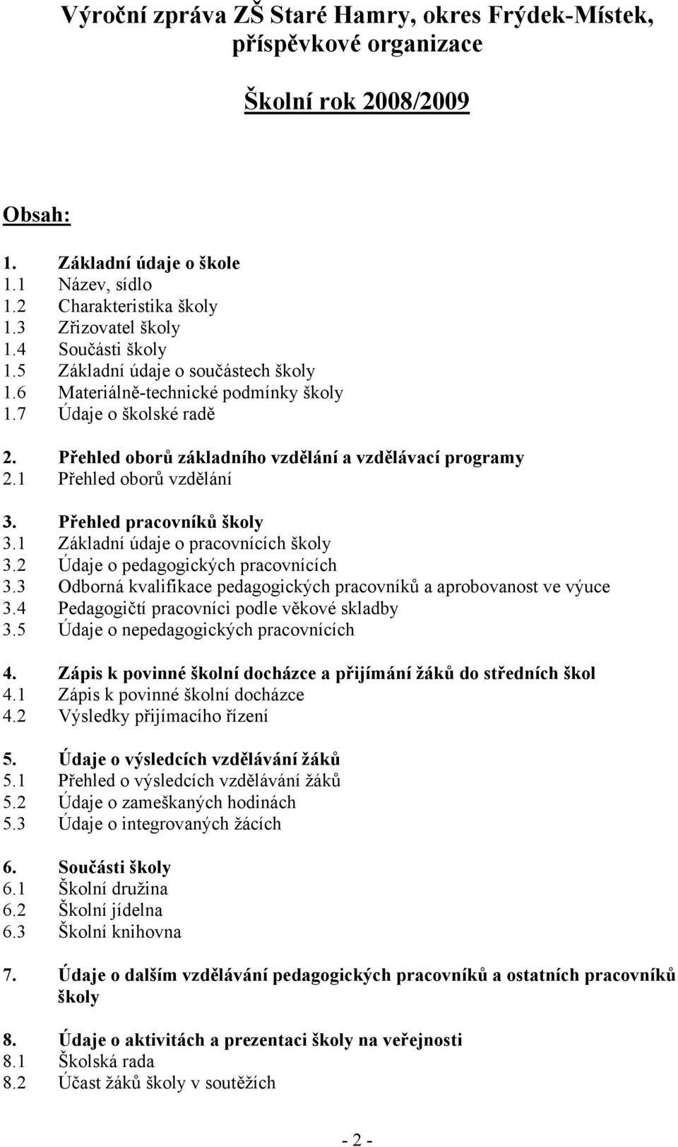 1 Přehled oborů vzdělání 3. Přehled pracovníků školy 3.1 Základní údaje o pracovnících školy 3.2 Údaje o pedagogických pracovnících 3.