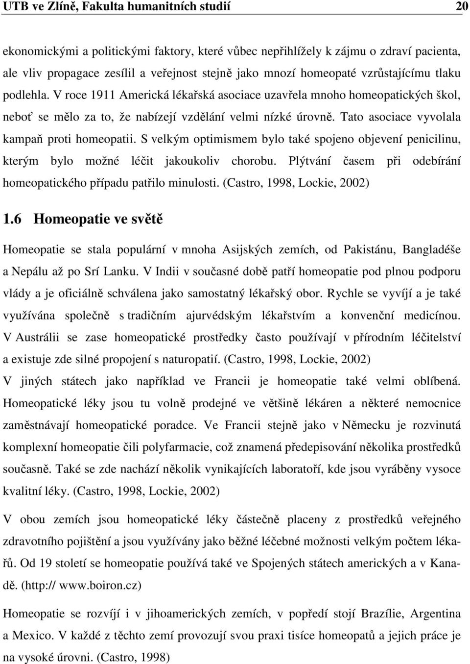 Tato asociace vyvolala kampaň proti homeopatii. S velkým optimismem bylo také spojeno objevení penicilinu, kterým bylo možné léčit jakoukoliv chorobu.