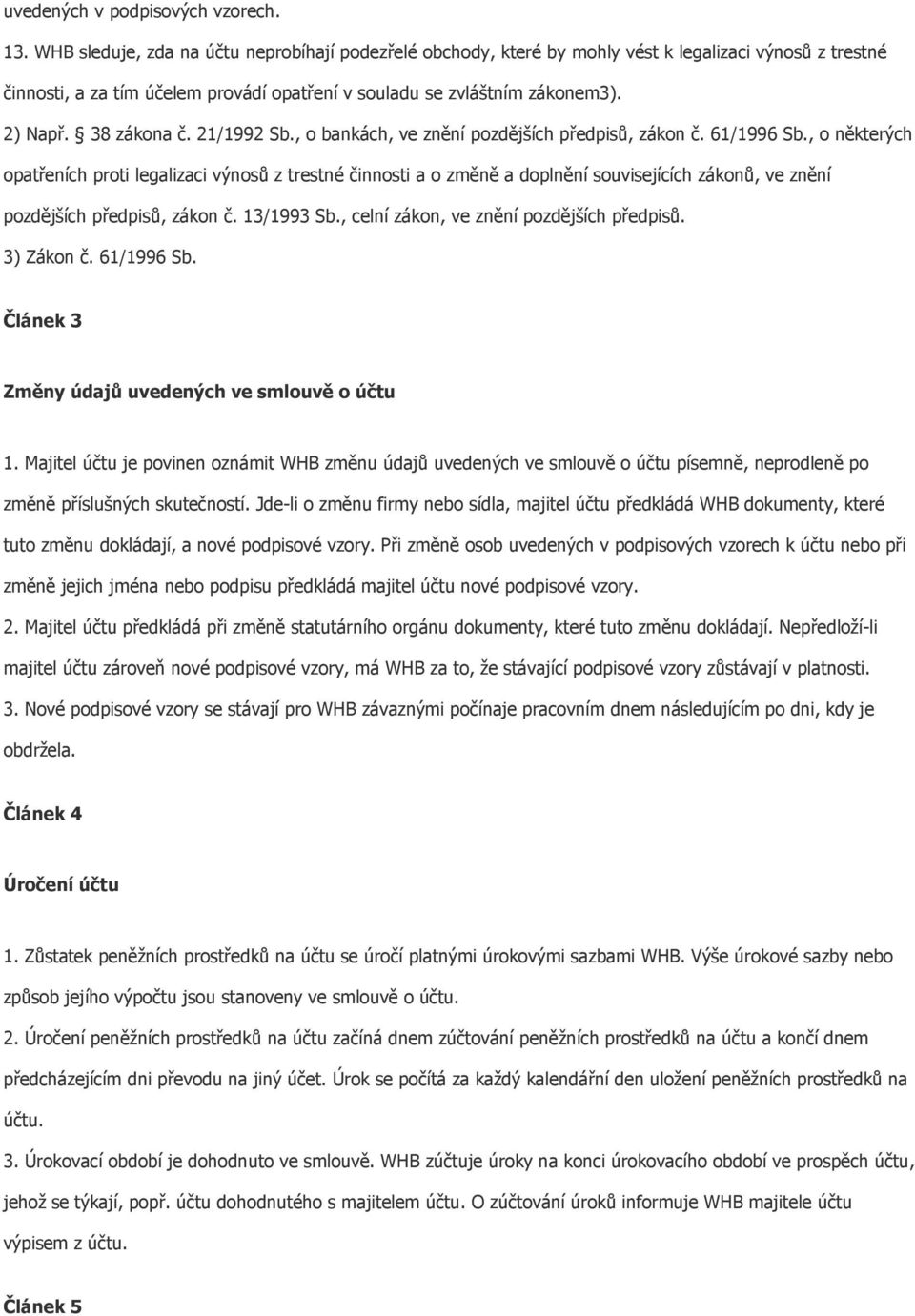 38 zákona č. 21/1992 Sb., o bankách, ve znění pozdějších předpisů, zákon č. 61/1996 Sb.