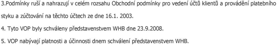 dne 16.1. 2003. 4. Tyto VOP byly schváleny představenstvem WHB dne 23.9.