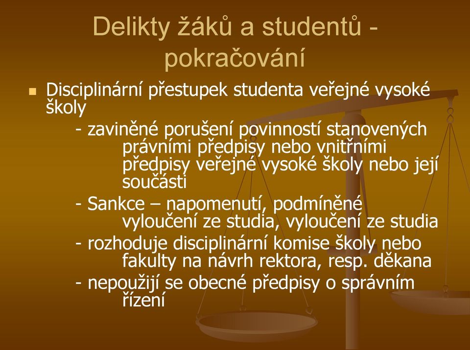 součásti - Sankce napomenutí, podmíněné vyloučení ze studia, vyloučení ze studia - rozhoduje