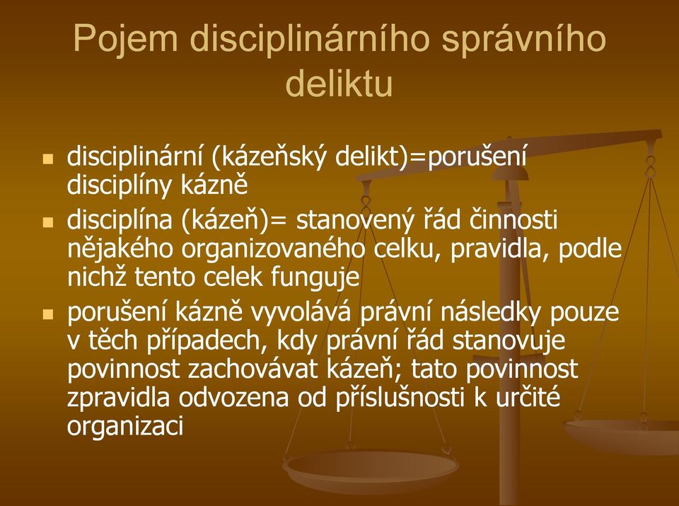 tento celek funguje porušení kázně vyvolává právní následky pouze v těch případech, kdy právní řád