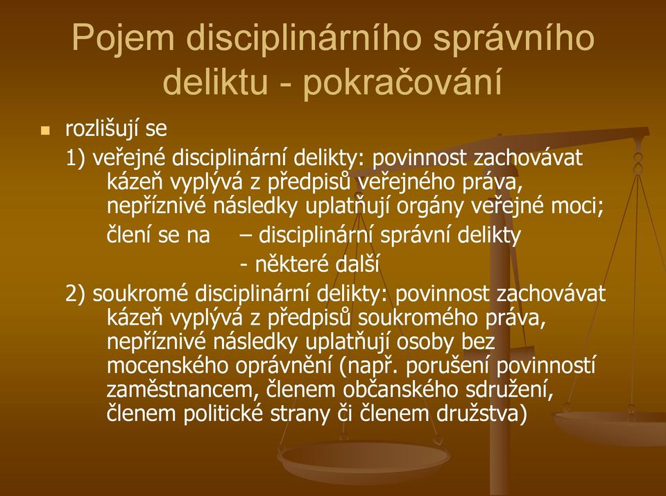 2) soukromé disciplinární delikty: povinnost zachovávat kázeň vyplývá z předpisů soukromého práva, nepříznivé následky uplatňují osoby