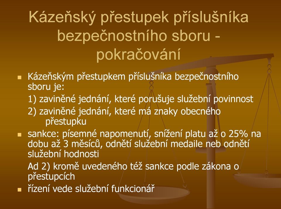 znaky obecného přestupku sankce: písemné napomenutí, snížení platu až o 25% na dobu až 3 měsíců, odnětí služební