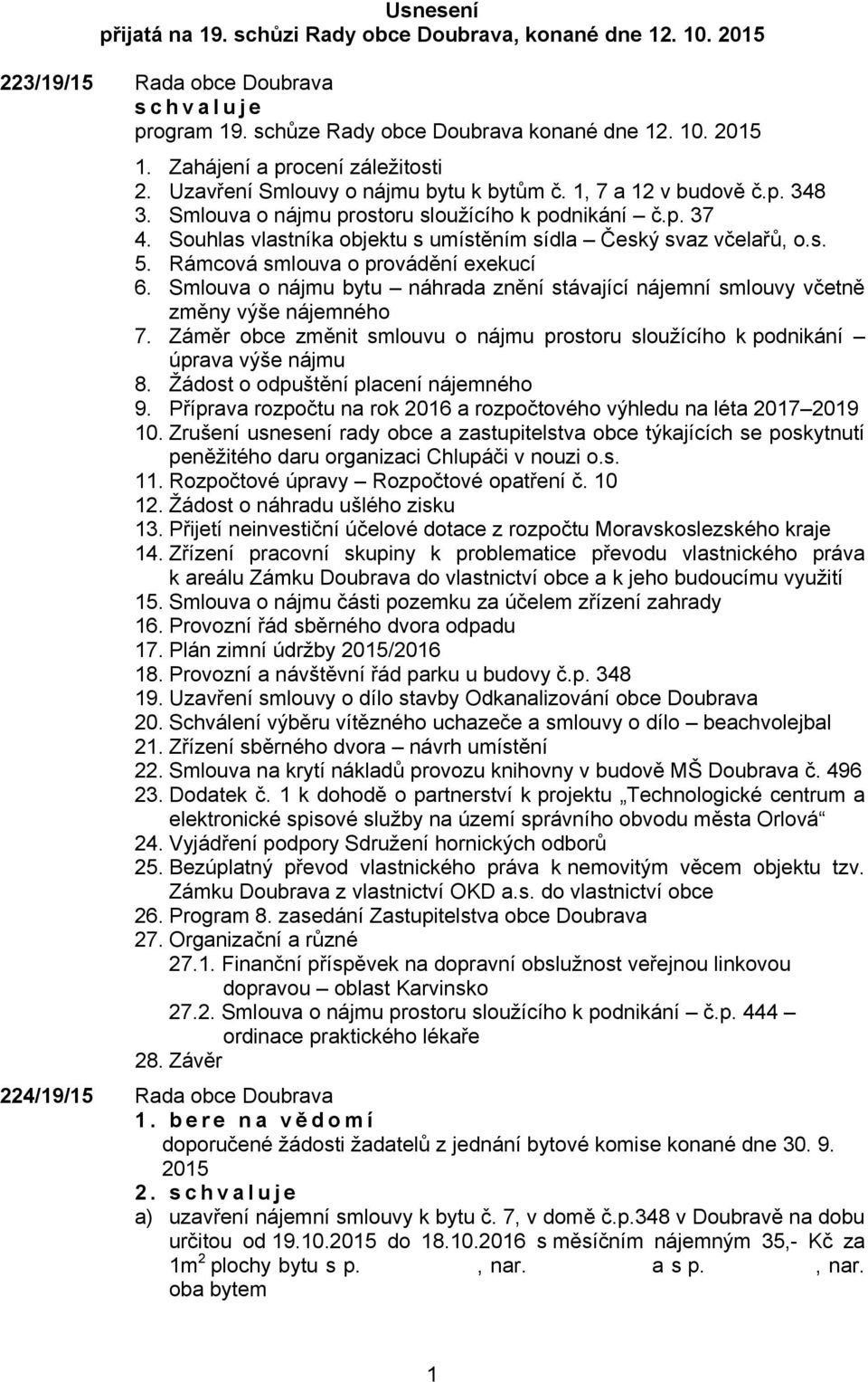 Souhlas vlastníka objektu s umístěním sídla Český svaz včelařů, o.s. 5. Rámcová smlouva o provádění exekucí 6.