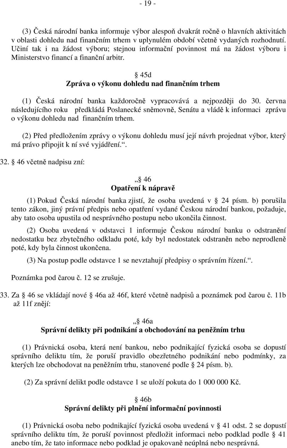 45d Zpráva o výkonu dohledu nad finančním trhem (1) Česká národní banka každoročně vypracovává a nejpozději do 30.