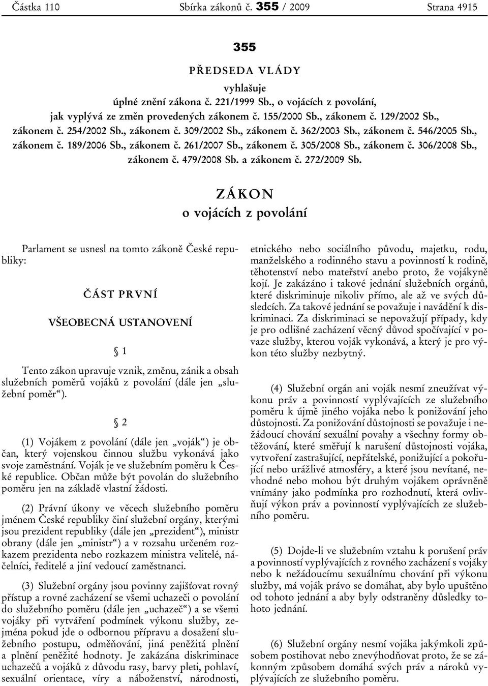 , zákonem č. 306/2008 Sb., zákonem č. 479/2008 Sb. a zákonem č. 272/2009 Sb.