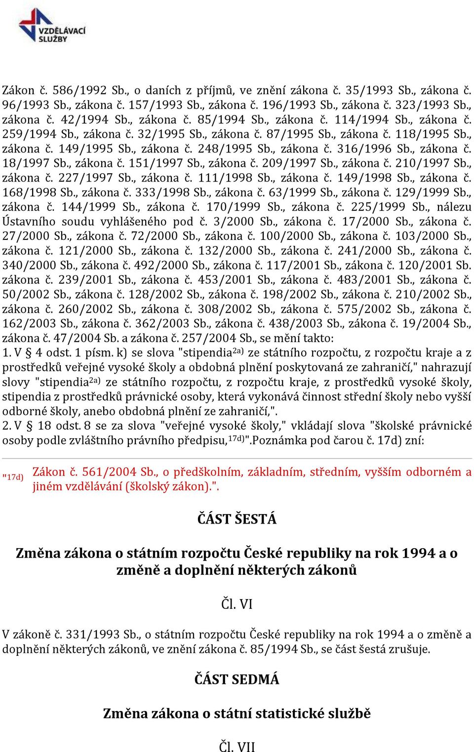 , zákona č. 18/1997 Sb., zákona č. 151/1997 Sb., zákona č. 209/1997 Sb., zákona č. 210/1997 Sb., zákona č. 227/1997 Sb., zákona č. 111/1998 Sb., zákona č. 149/1998 Sb., zákona č. 168/1998 Sb.