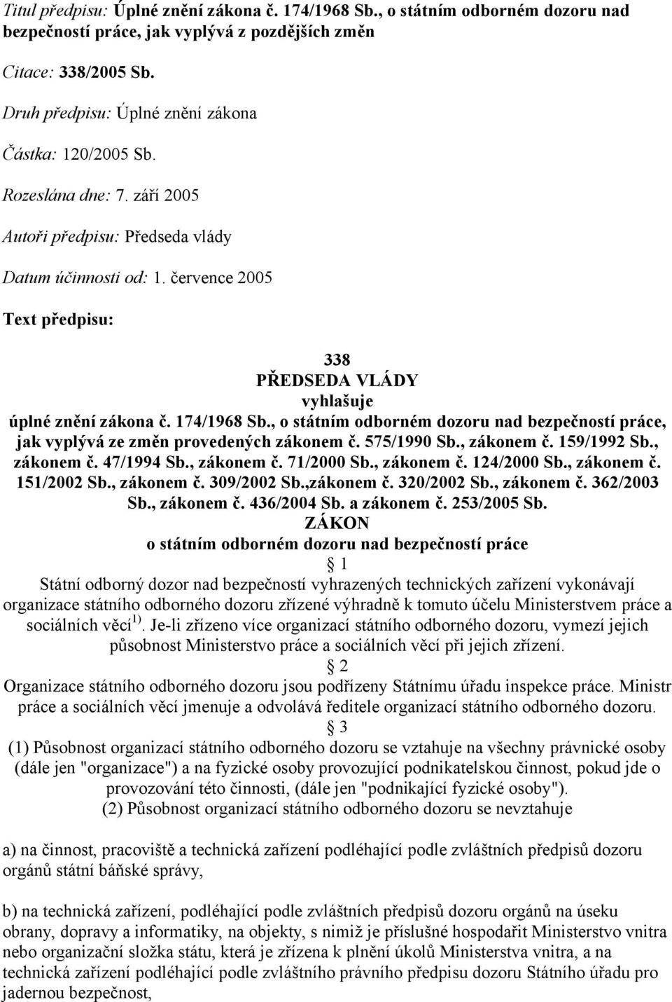 července 2005 Text předpisu: 338 PŘEDSEDA VLÁDY vyhlašuje úplné znění zákona č. 174/1968 Sb., o státním odborném dozoru nad bezpečností práce, jak vyplývá ze změn provedených zákonem č. 575/1990 Sb.