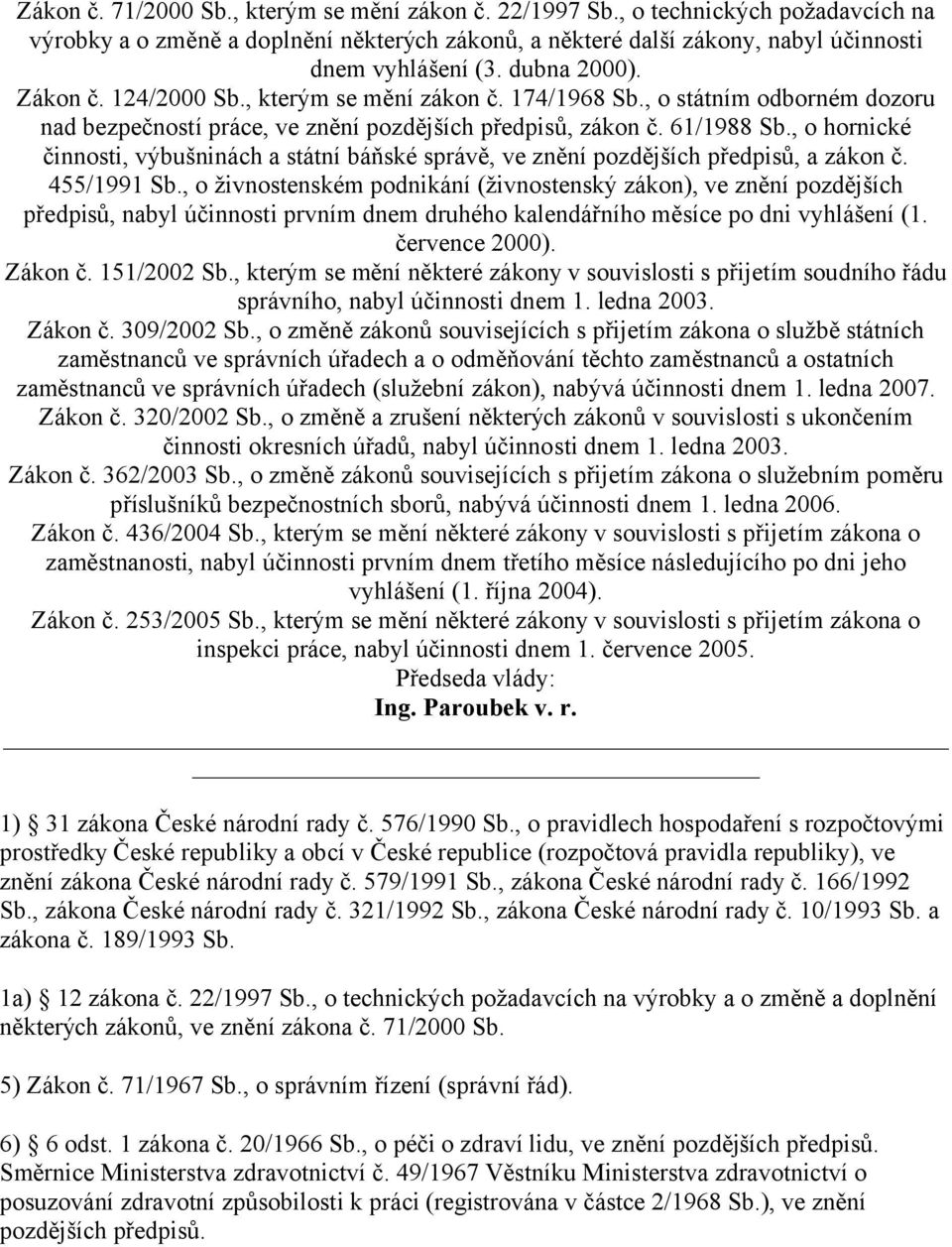 , o hornické činnosti, výbušninách a státní báňské správě, ve znění pozdějších předpisů, a zákon č. 455/1991 Sb.