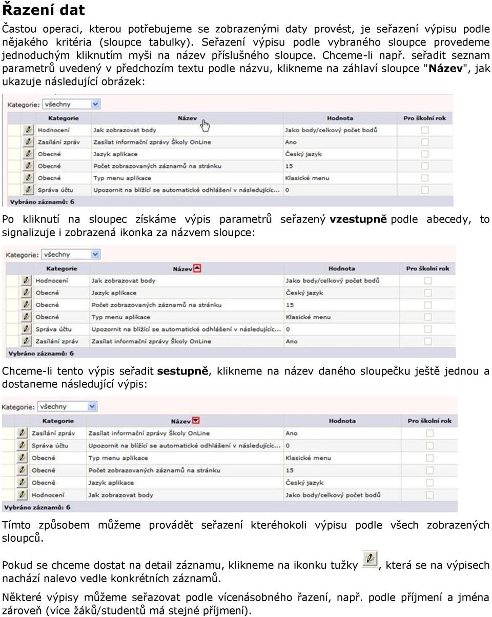 seřadit seznam parametrů uvedený v předchozím textu podle názvu, klikneme na záhlaví sloupce "Název", jak ukazuje následující obrázek: Po kliknutí na sloupec získáme výpis parametrů seřazený