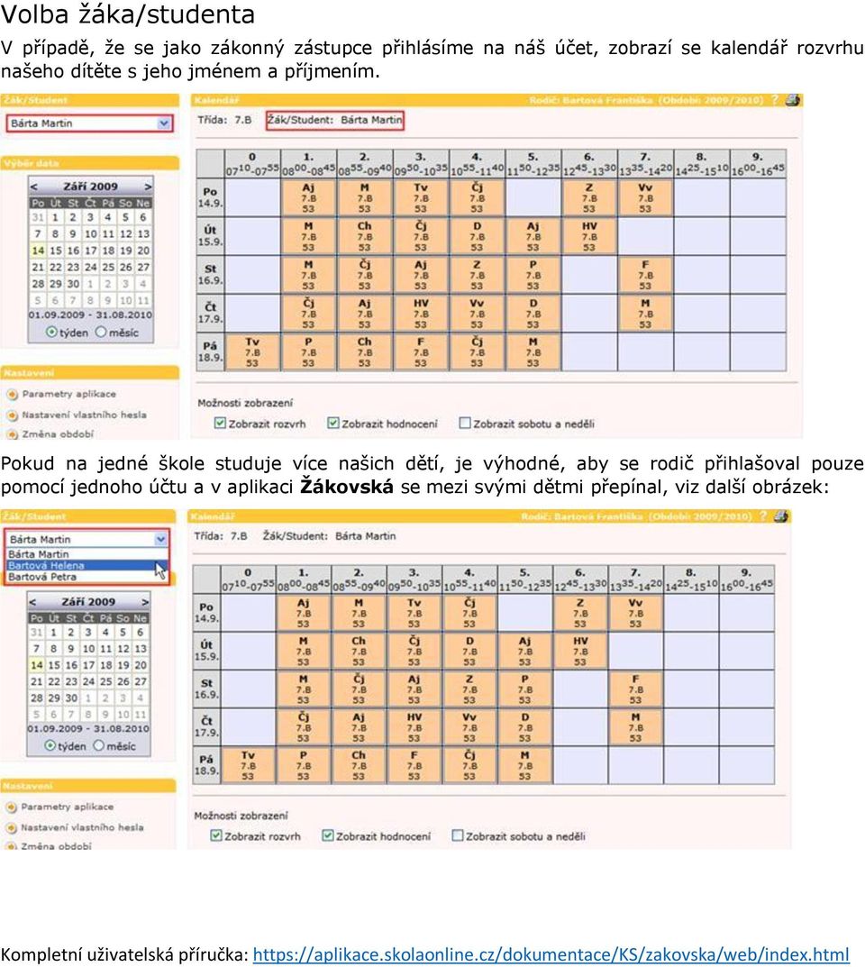 Pokud na jedné škole studuje více našich dětí, je výhodné, aby se rodič přihlašoval pouze pomocí jednoho