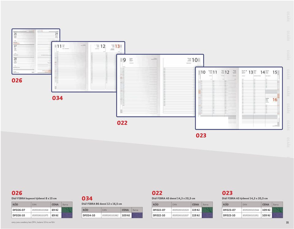 8595590101937 119 Kč Diář FIBRA A5 týdenní 14,3 x 20,5 cm DF-07 8595590101944 109 Kč DF-10 8595590101951 109 Kč