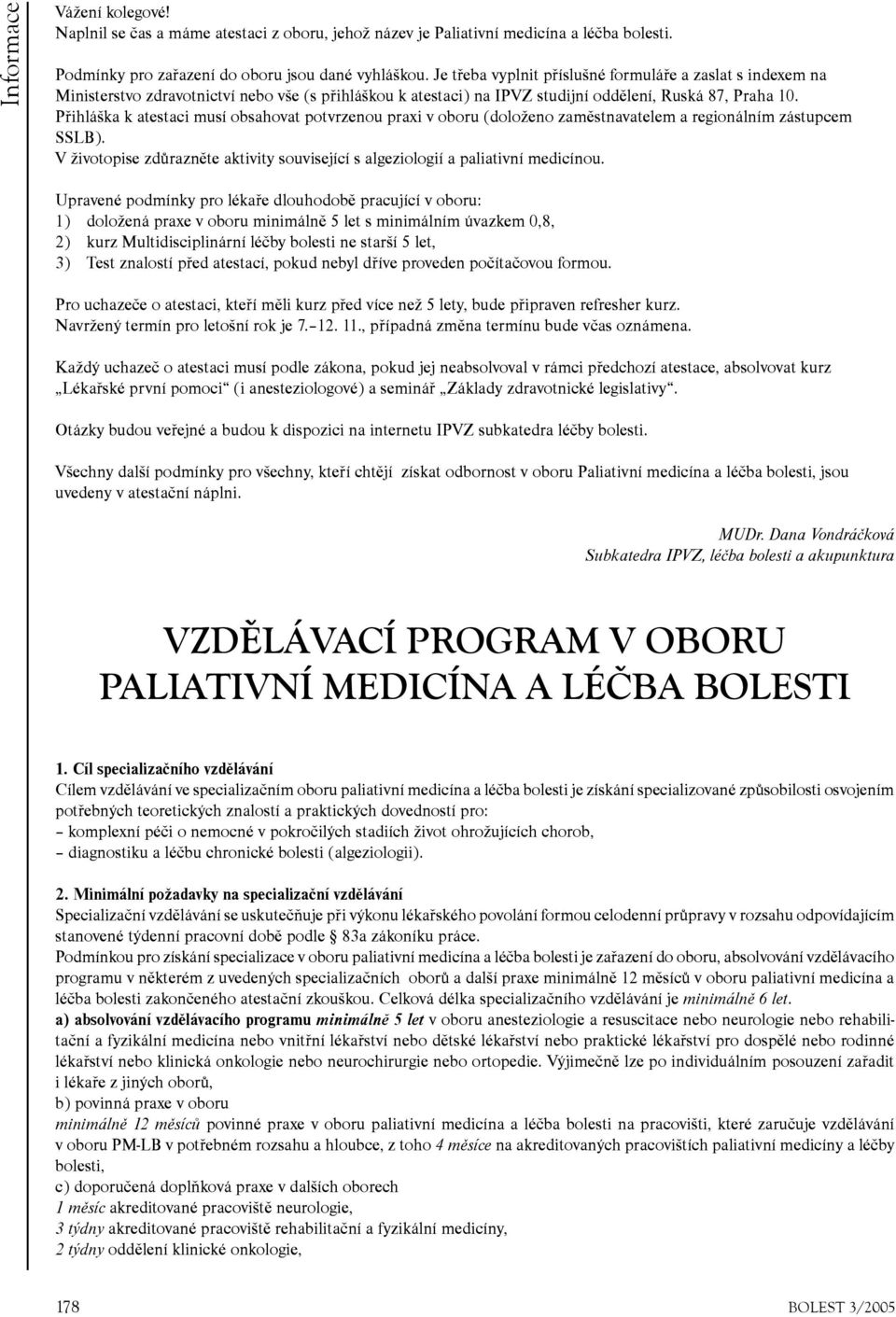 Přihláška k atestaci musí obsahovat potvrzenou praxi v oboru (doloženo zaměstnavatelem a regionálním zástupcem SSLB).