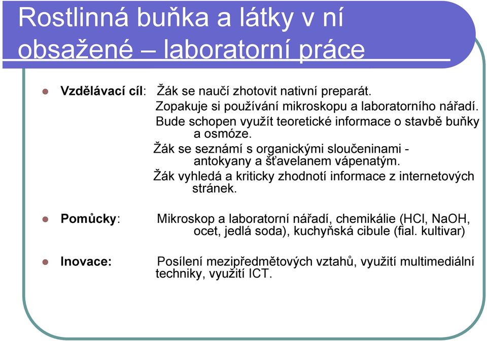 Žák se seznámí s organickými sloučeninami - antokyany a šťavelanem vápenatým. Žák vyhledá a kriticky zhodnotí informace z internetových stránek.