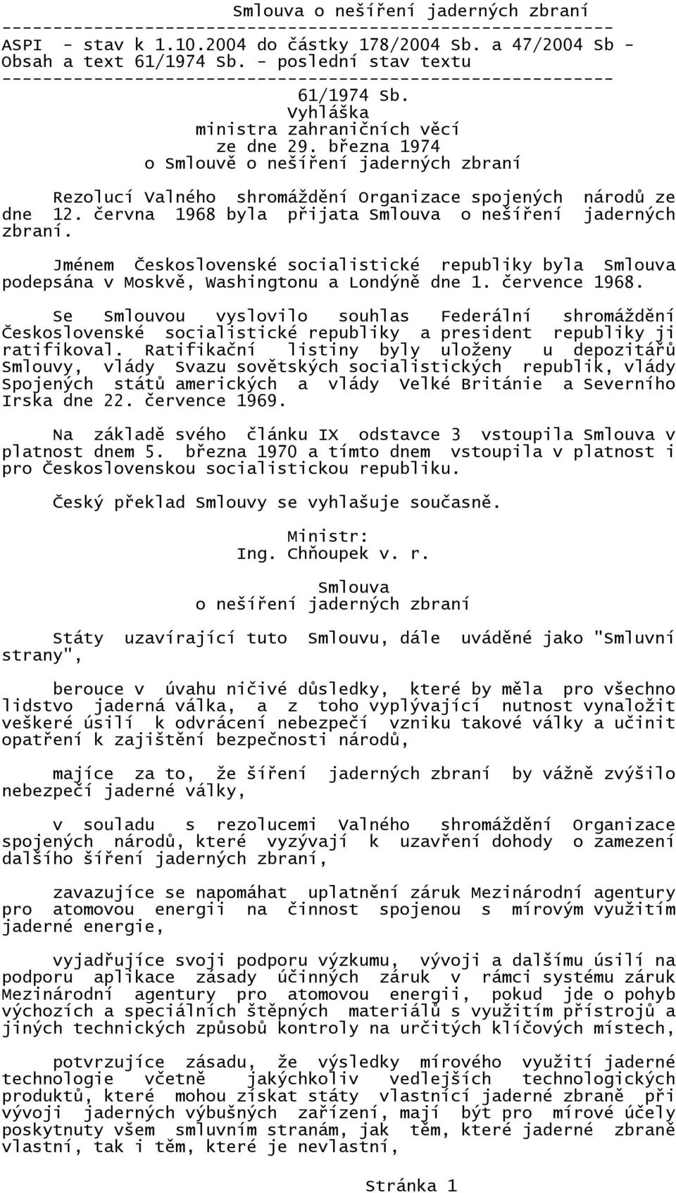 března 1974 o Smlouvě o nešíření jaderných zbraní Rezolucí Valného shromáždění Organizace spojených národů ze dne 12. června 1968 byla přijata Smlouva o nešíření jaderných zbraní.