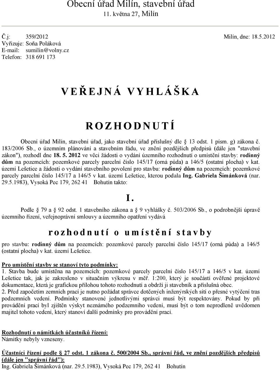 , o územním plánování a stavebním řádu, ve znění pozdějších předpisů (dále jen "stavební zákon"), rozhodl dne 18. 5.