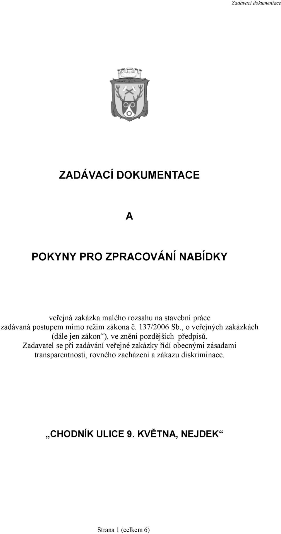, o veřejných zakázkách (dále jen zákon ), ve znění pozdějších předpisů.