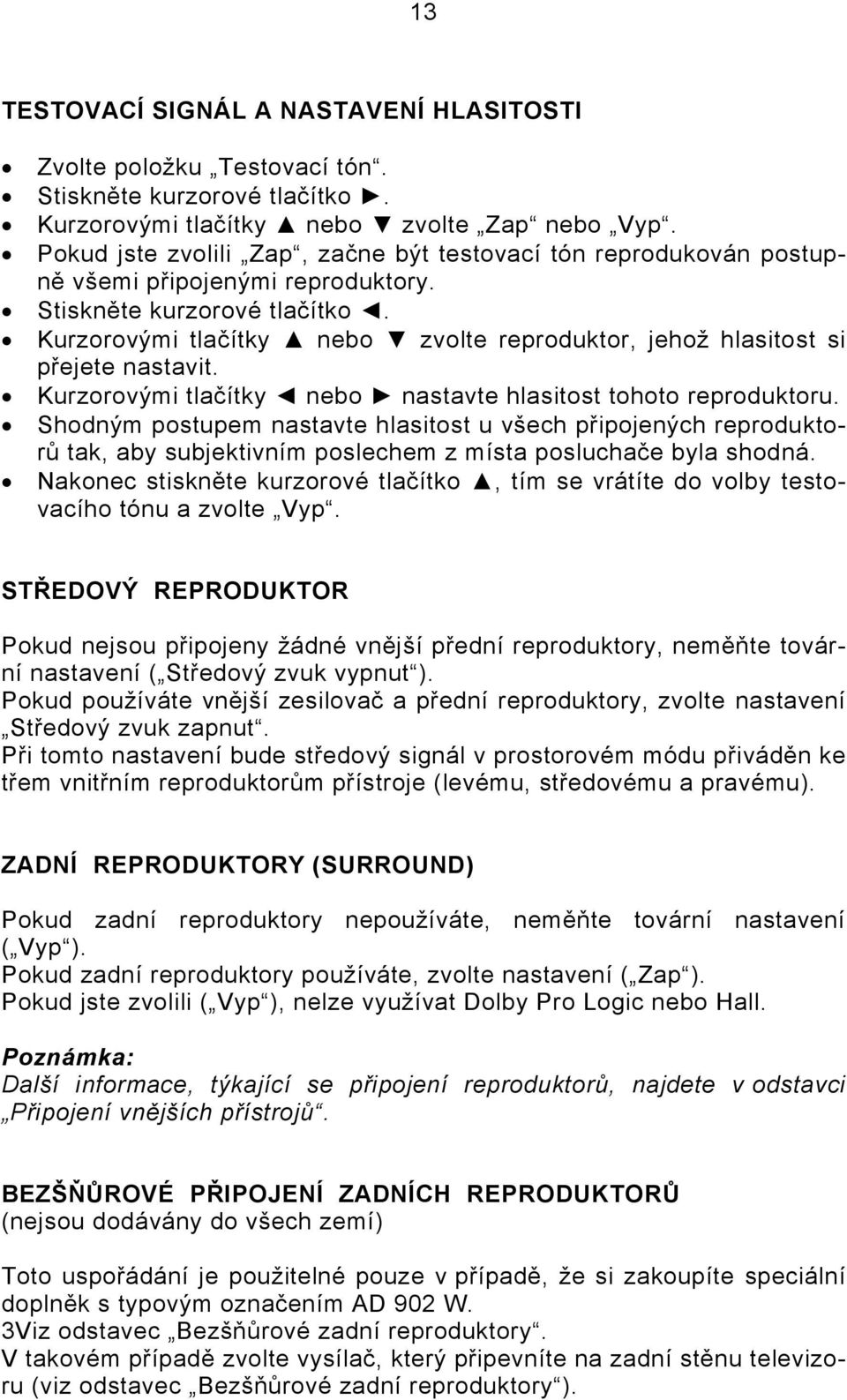 Kurzorovými tlačítky nebo zvolte reproduktor, jehož hlasitost si přejete nastavit. Kurzorovými tlačítky nebo nastavte hlasitost tohoto reproduktoru.