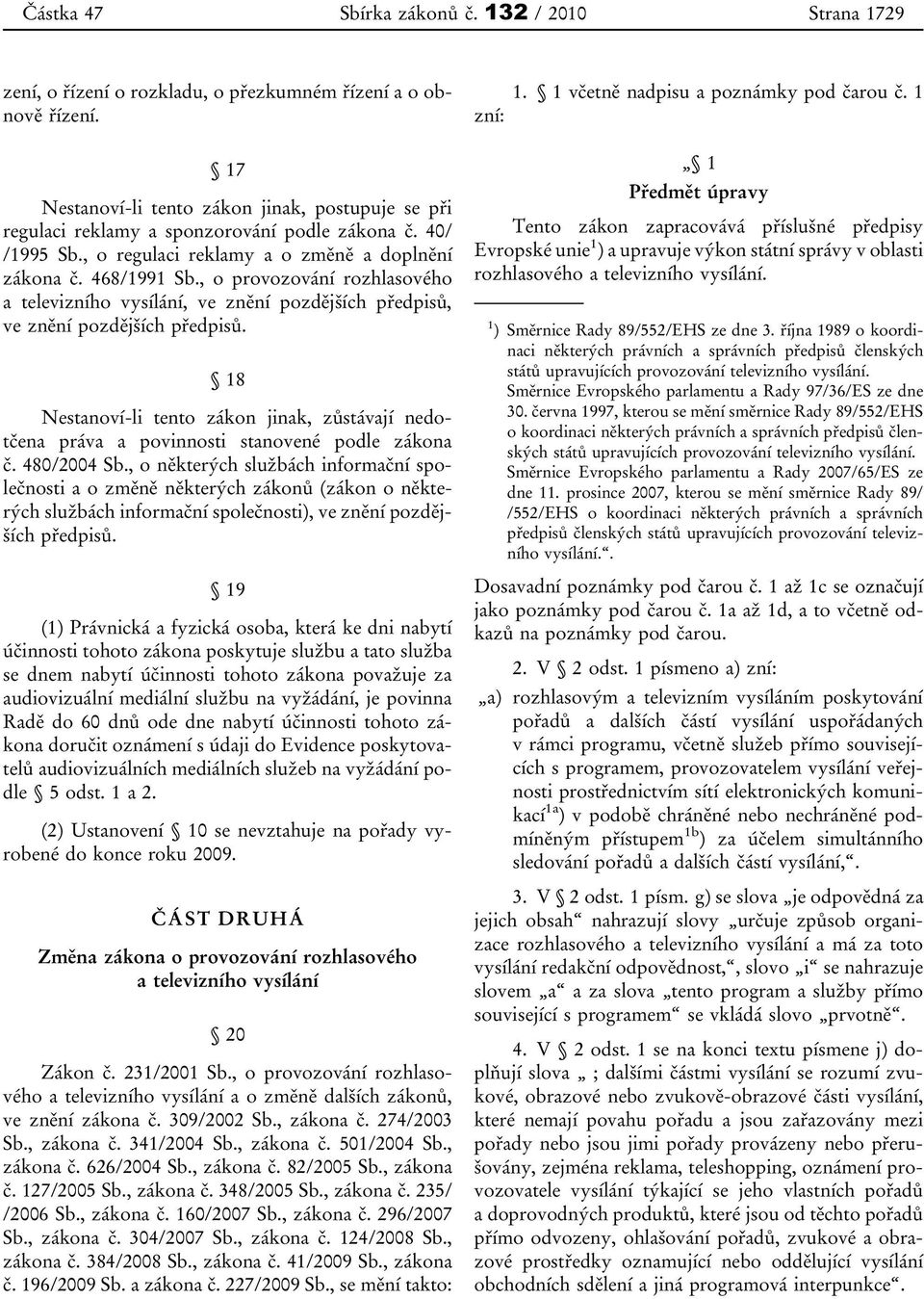 , o provozování rozhlasového a televizního vysílání, ve znění pozdějších předpisů, ve znění pozdějších předpisů.