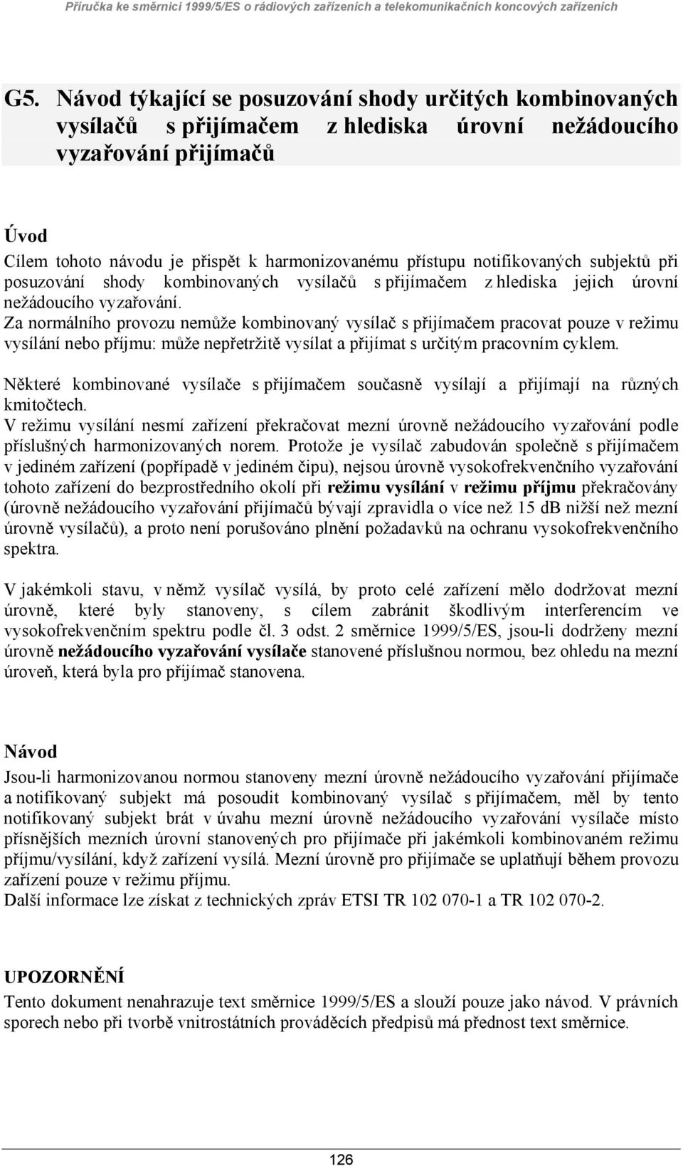 notifikovaných subjektů při posuzování shody kombinovaných vysílačů s přijímačem z hlediska jejich úrovní nežádoucího vyzařování.