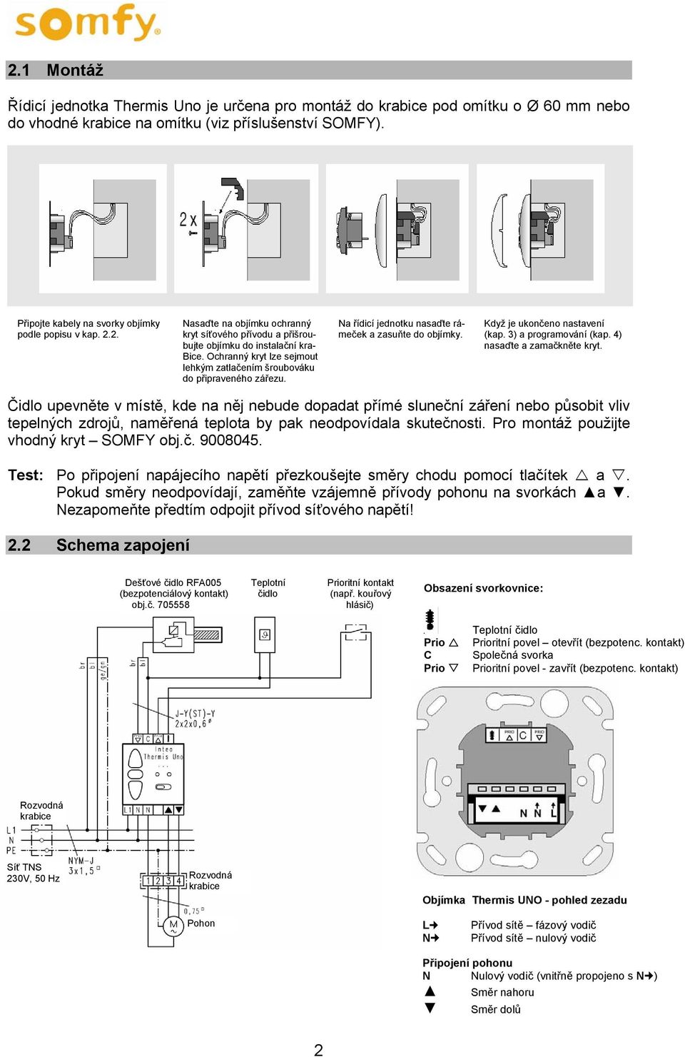 2. kryt síťového přívodu a přišrou- meček a zasuňte do objímky. (kap. 3) a programování (kap. 4) bujte objímku do instalační kra- nasaďte a zamačkněte kryt. Bice.