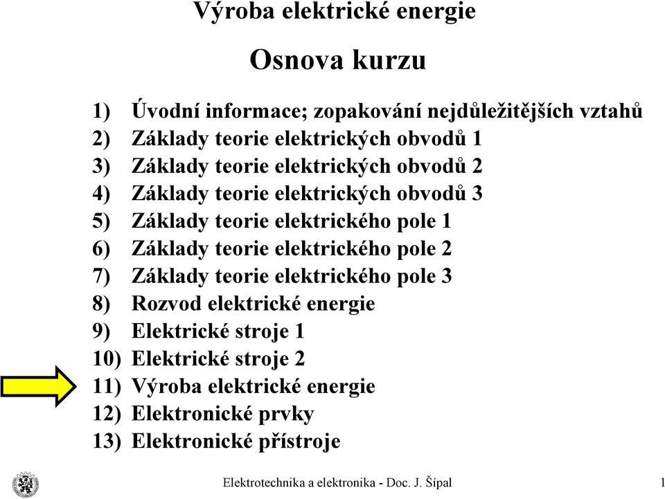 3 Základy teorie elektrického pole 1 Základy teorie elektrického pole 2 Základy teorie elektrického pole 3