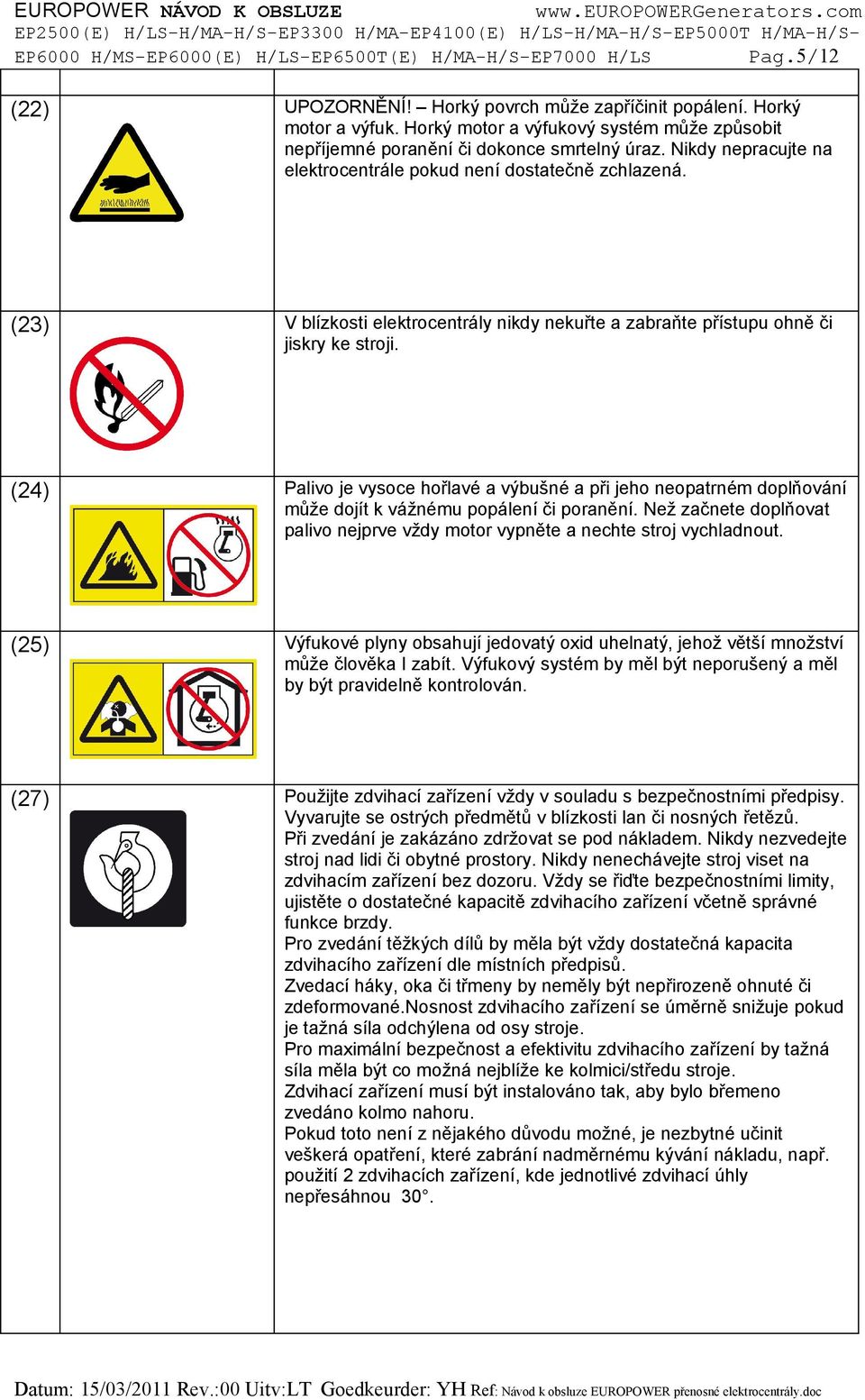 (23) - V blízkosti elektrocentrály nikdy nekuřte a zabraňte přístupu ohně či jiskry ke stroji.