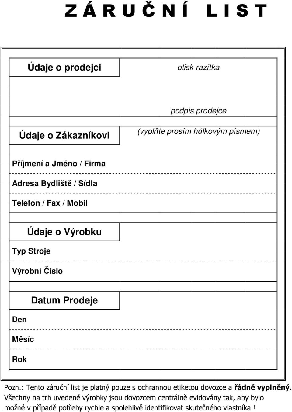 Datum Prodeje Pozn.: Tento záruční list je platný pouze s ochrannou etiketou dovozce a řádně vyplněný.