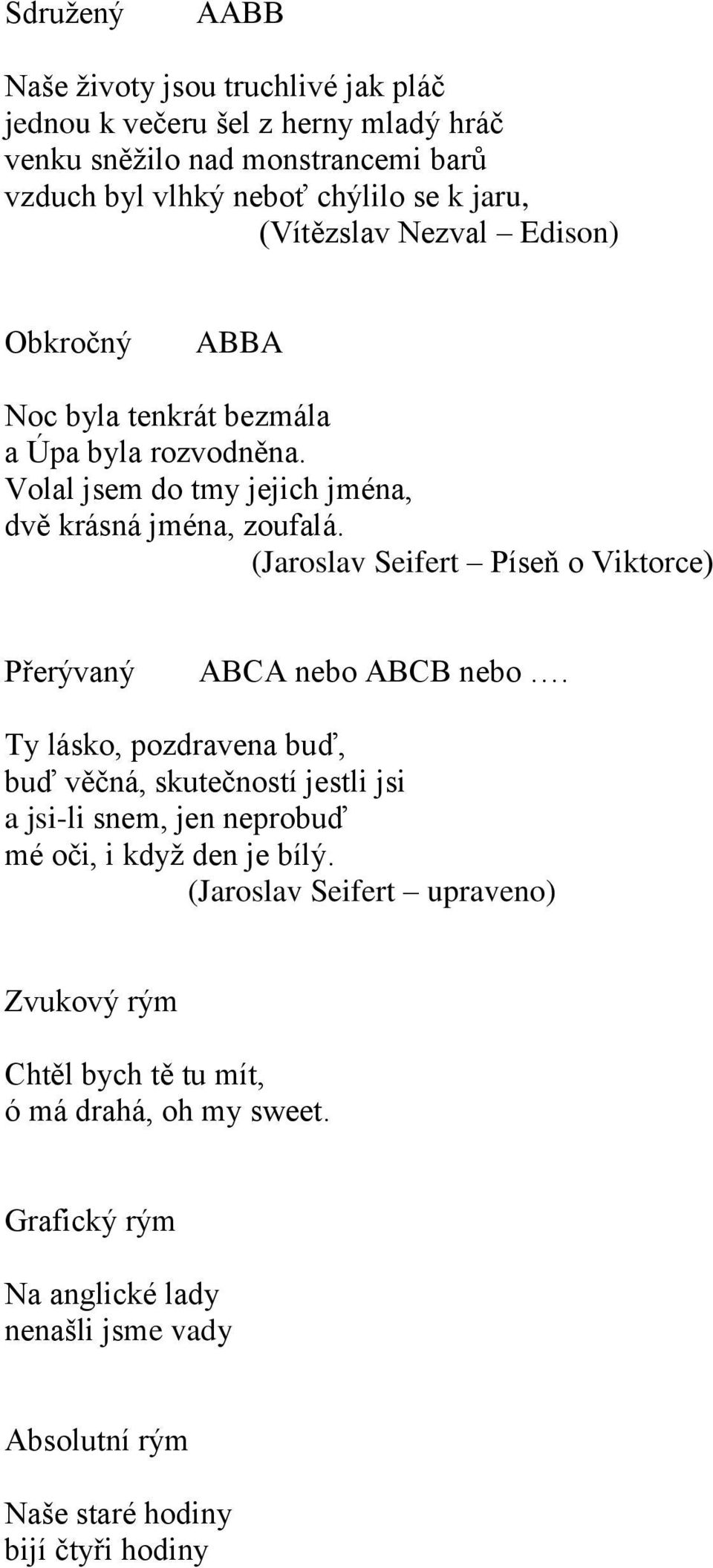 (Jaroslav Seifert Píseň o Viktorce) Přerývaný ABCA nebo ABCB nebo.