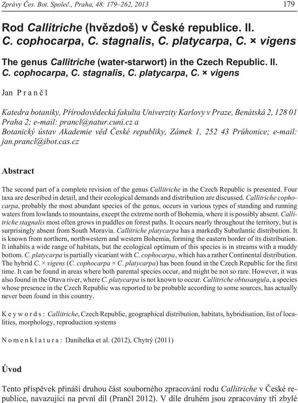 vigens Jan Pranèl Katedra botaniky, Pøírodovìdecká fakulta Univerzity Karlovy v Praze, Benátská 2, 128 01 Praha 2; e-mail: prancl@natur.cuni.