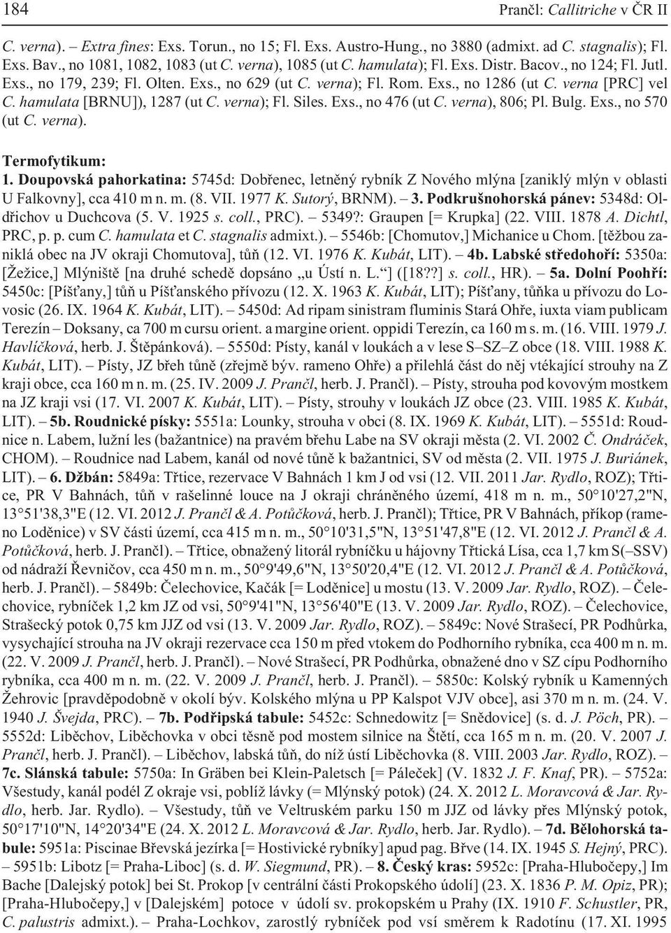 verna); Fl. Siles. Exs., no 476 (ut C. verna), 806; Pl. Bulg. Exs., no 570 (ut C. verna). Termofytikum: 1.