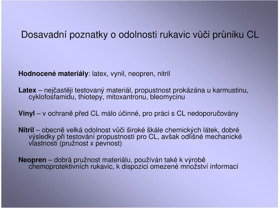 nedoporučovány Nitril obecně velká odolnost vůči široké škále chemických látek, dobré výsledky při testování propustností pro CL, avšak odlišné