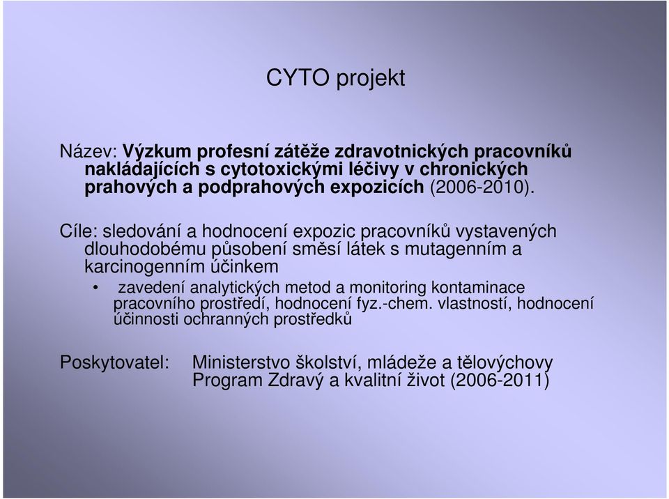 Cíle: sledování a hodnocení expozic pracovníků vystavených dlouhodobému působení směsí látek s mutagenním a karcinogenním účinkem