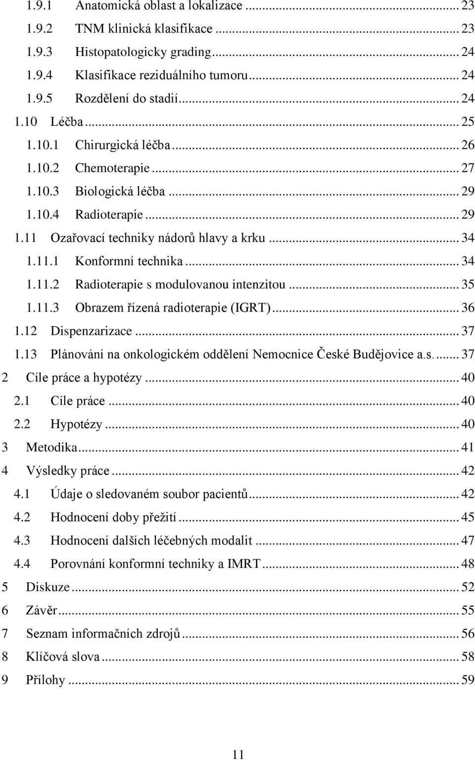 .. 34 1.11.2 Radioterapie s modulovanou intenzitou... 35 1.11.3 Obrazem řízená radioterapie (IGRT)... 36 1.12 Dispenzarizace... 37 1.13 Plánování na onkologickém oddělení Nemocnice České Budějovice a.