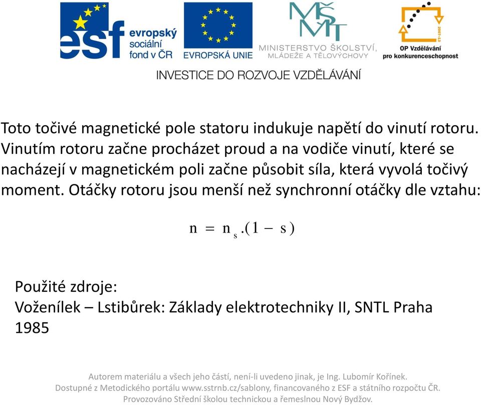 Otáčky rotoru jou meší ež ychroí otáčky dle vztahu:.