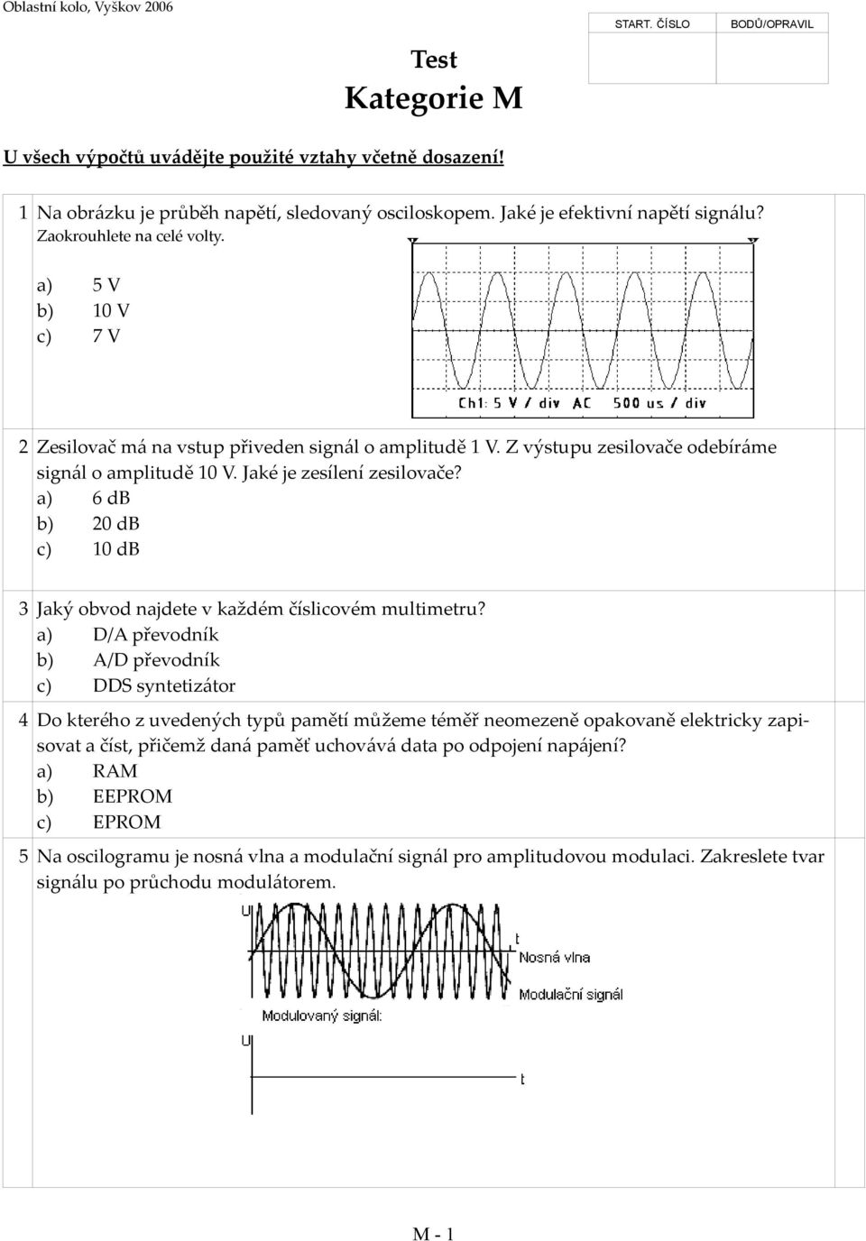 Jaké je zesílení zesilovače? a) 6 db b) 20 db c) 10 db 3 Jaký obvod najdete v každém číslicovém multimetru?