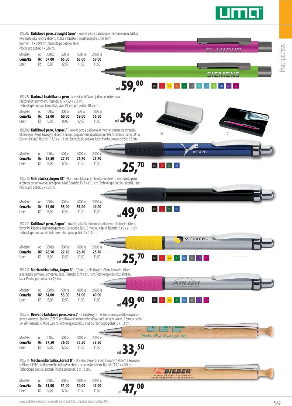 000 ks Cena/ks Kč 67,00 65,00 63,00 59,00 Laser Kč 13,00 12,50 11,50 11,50 od 59, 00 120 13 16 23 34 341 372 71 150.